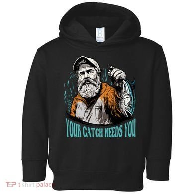 Your Catch Needs You Fishing Toddler Hoodie