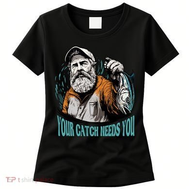 Your Catch Needs You Fishing Women's T-Shirt