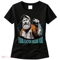 Your Catch Needs You Fishing Women's T-Shirt thumb 0