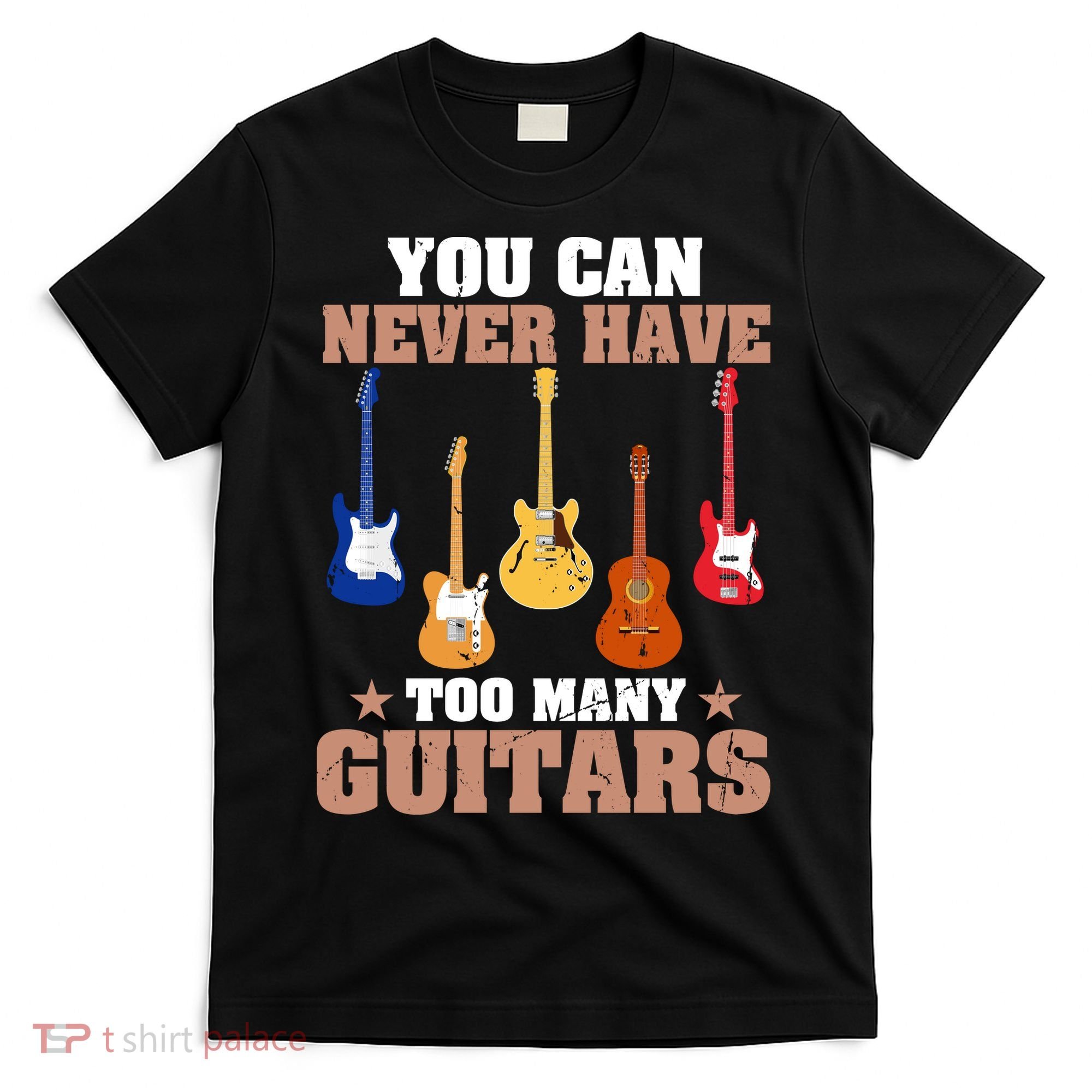 You Can Never Have Too Many Guitars Shirt Guitar Lover T-Shirt