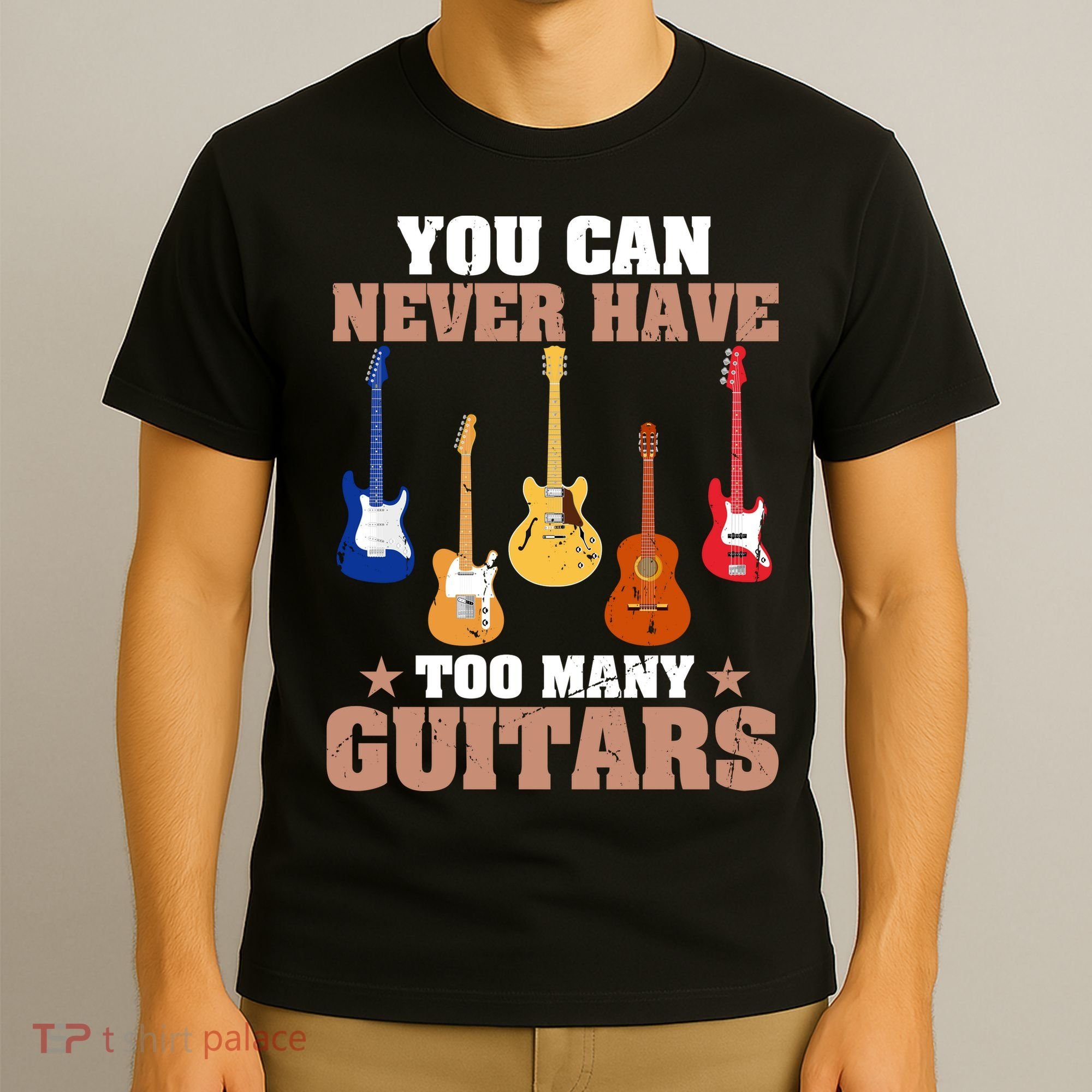 You Can Never Have Too Many Guitars Shirt Guitar Lover T-Shirt