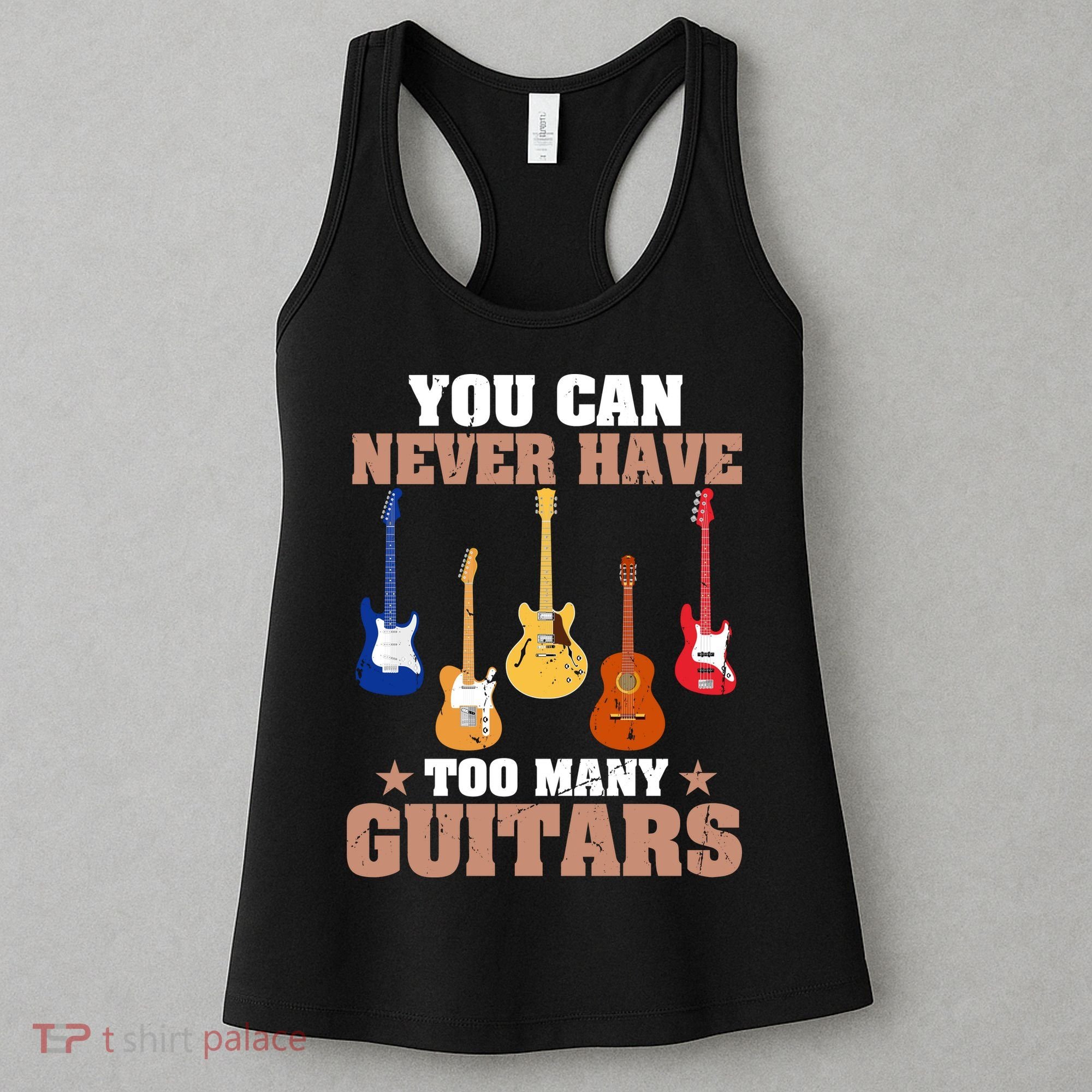 You Can Never Have Too Many Guitars Shirt Guitar Lover Women's Tank Top