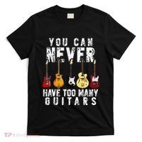 You Can Never Have Too Many Guitars Music Funny Gifts T-Shirt thumb 0