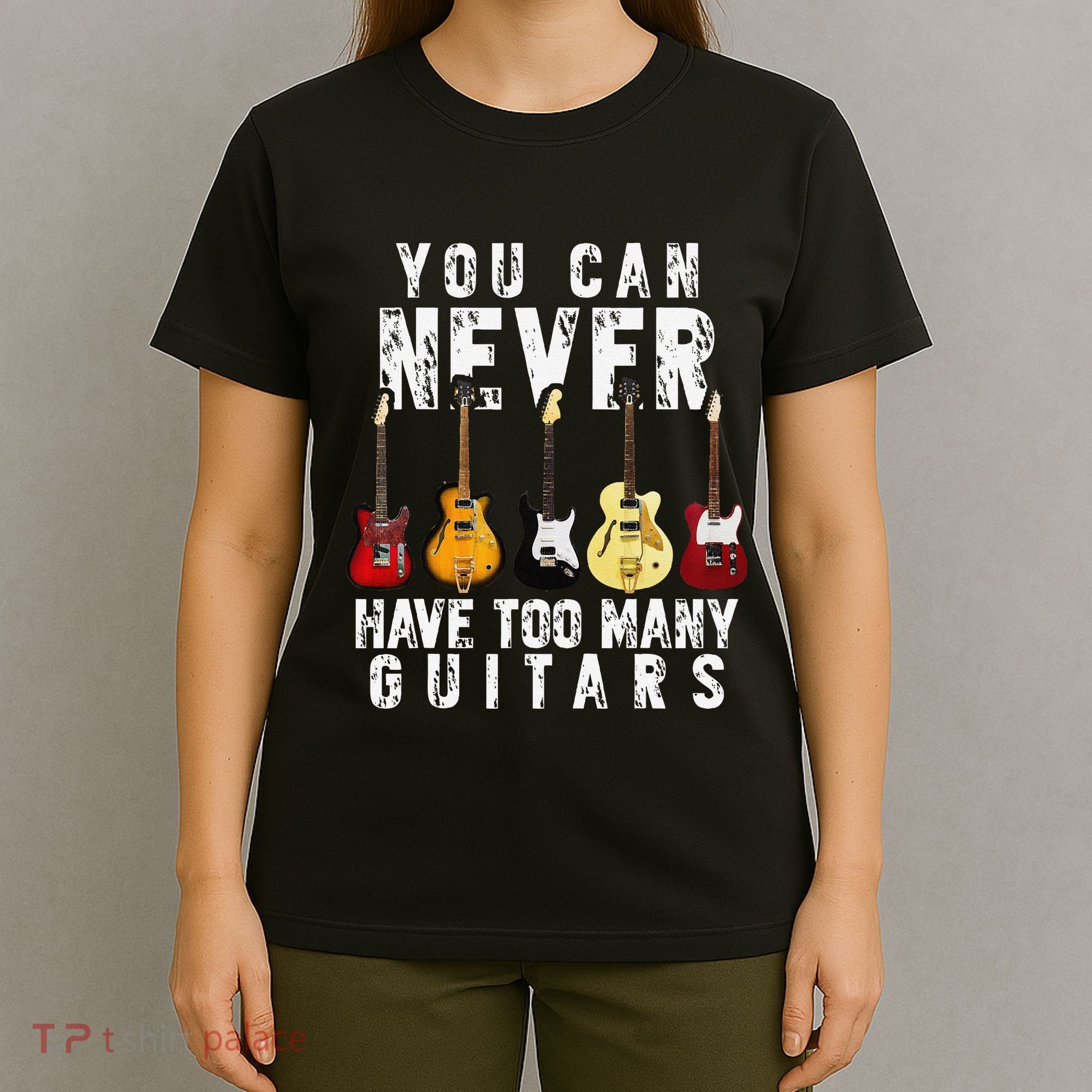 You Can Never Have Too Many Guitars Music Funny Gifts T-Shirt