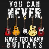 You Can Never Have Too Many Guitars Music Funny Gifts T-Shirt thumb 7