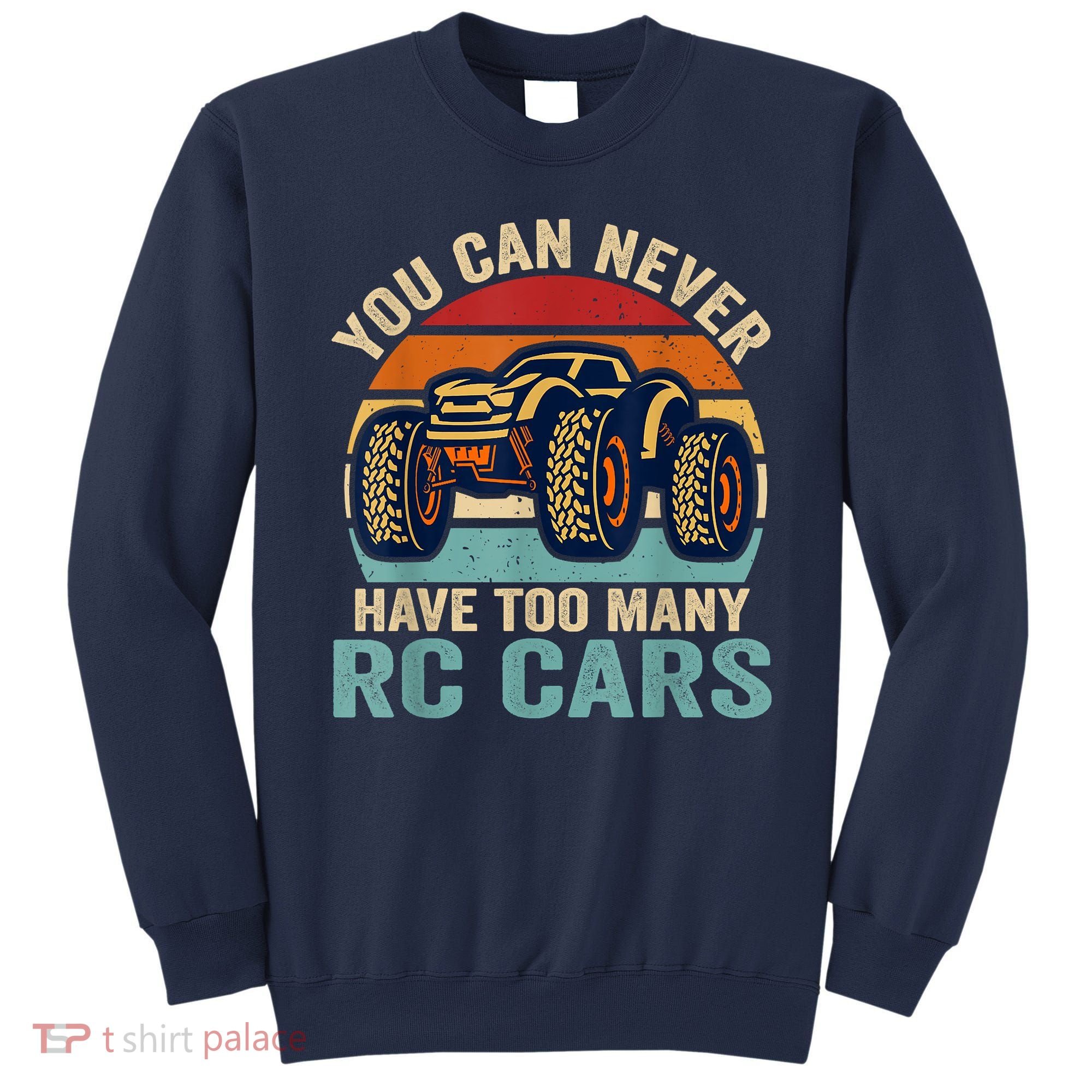 You Can Never Have Too Many Rc Car Racing Racer Lovers Fan Sweatshirt