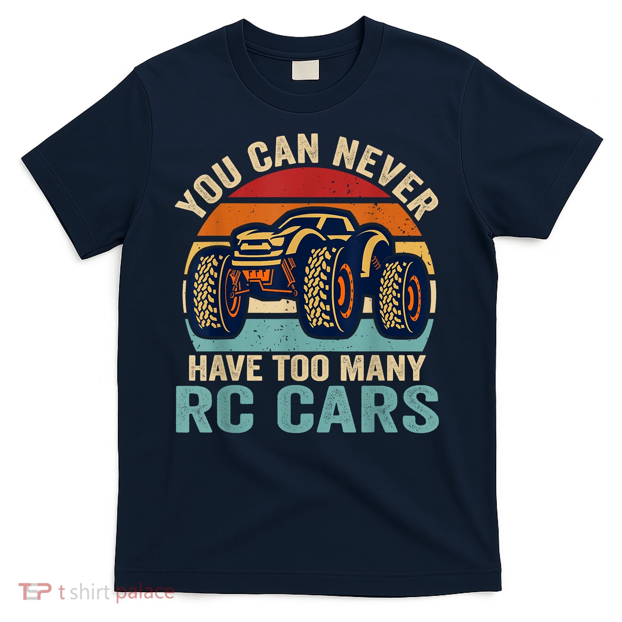 You Can Never Have Too Many Rc Car Racing Racer Lovers Fan T-Shirt