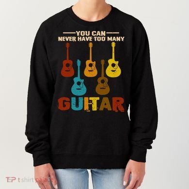 You Can Never Have Too Many Guitars Cool Gift Women's Sweatshirt