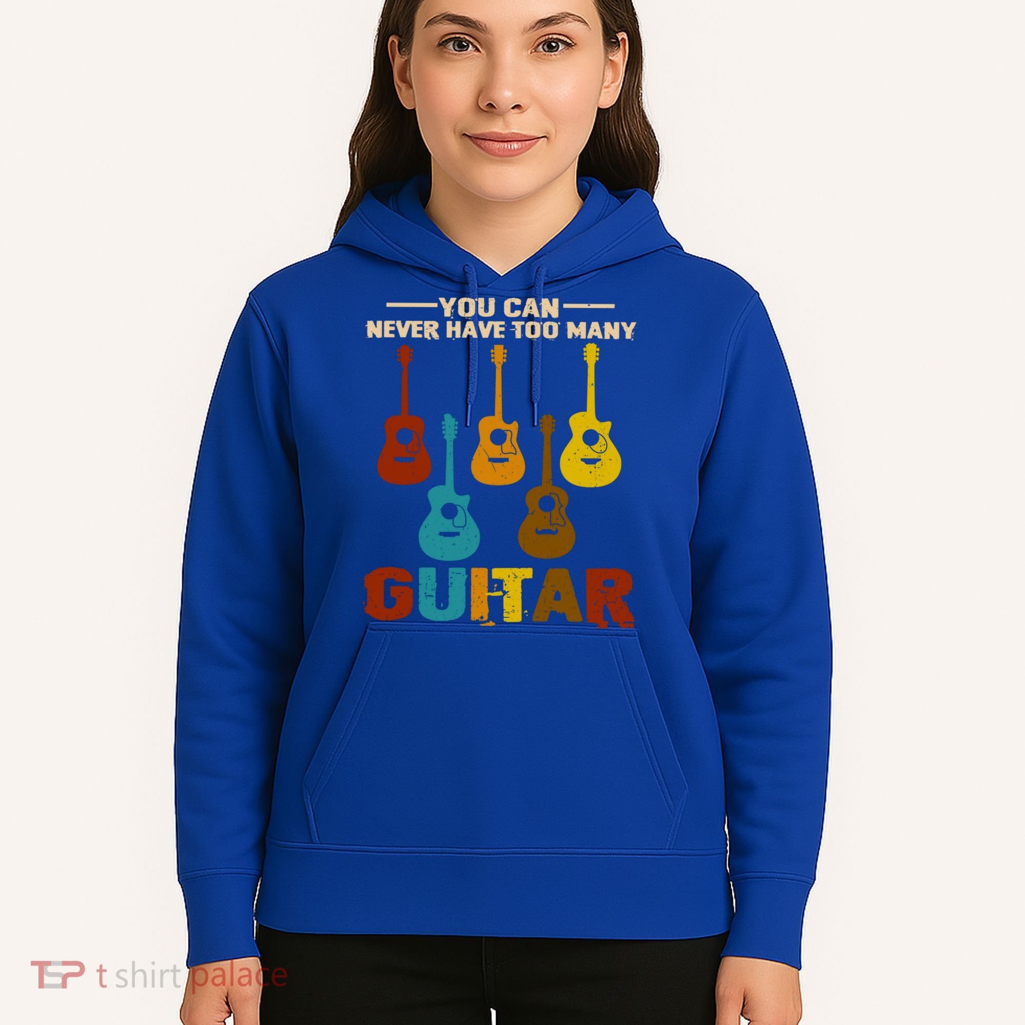 You Can Never Have Too Many Guitars Cool Gift Hoodie