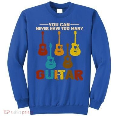 You Can Never Have Too Many Guitars Cool Gift Sweatshirt