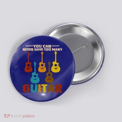 You Can Never Have Too Many Guitars Cool Gift Button