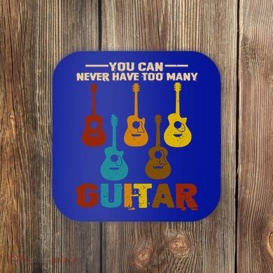 You Can Never Have Too Many Guitars Cool Gift Coaster