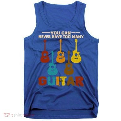 You Can Never Have Too Many Guitars Cool Gift Tank Top