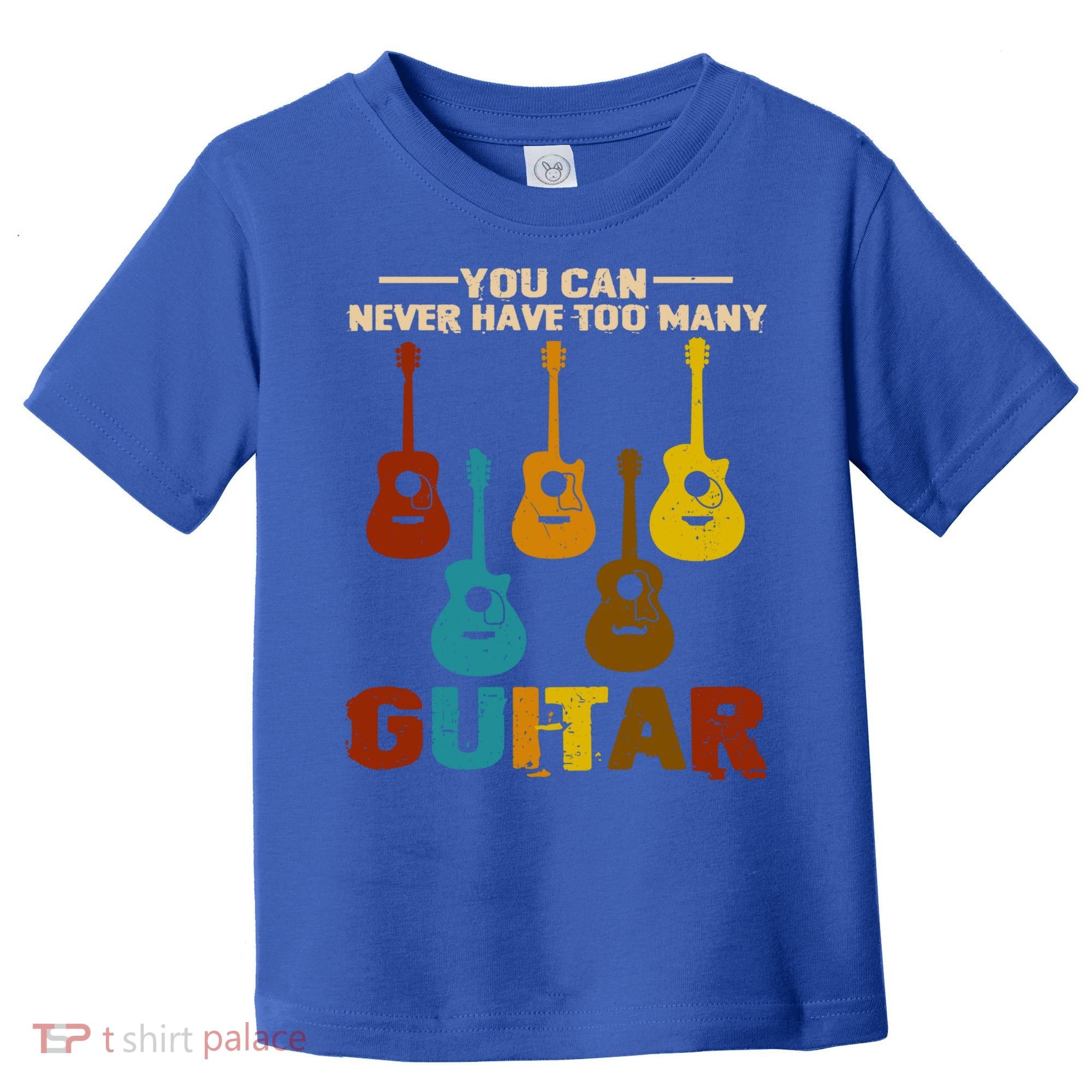 You Can Never Have Too Many Guitars Cool Gift Toddler T-Shirt