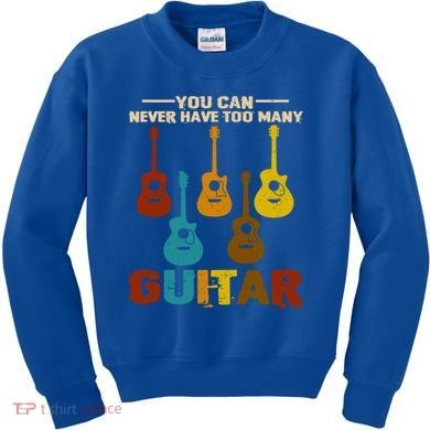 You Can Never Have Too Many Guitars Cool Gift Kids Sweatshirt