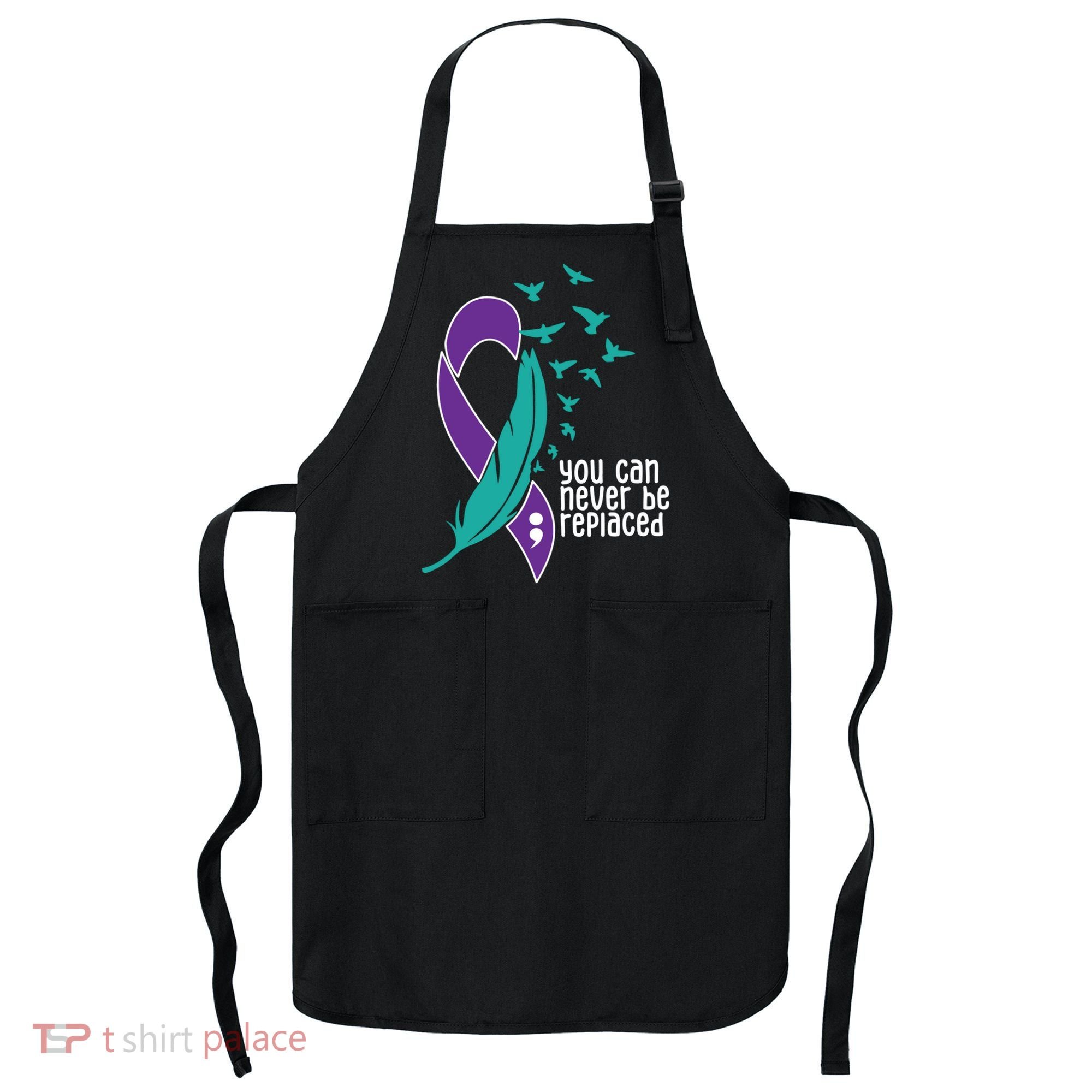 You Can Never Be Replaced Suicide Awareness Apron
