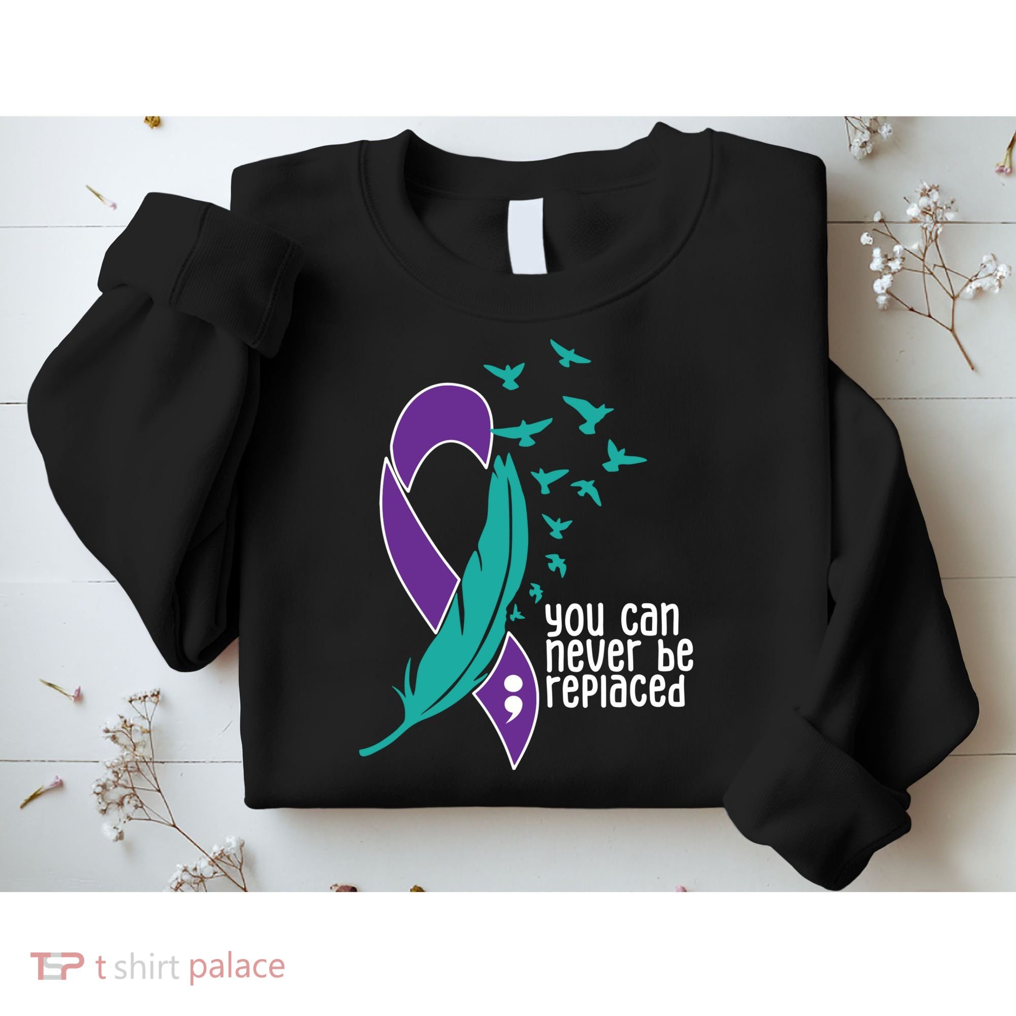 You Can Never Be Replaced Suicide Awareness Sweatshirt