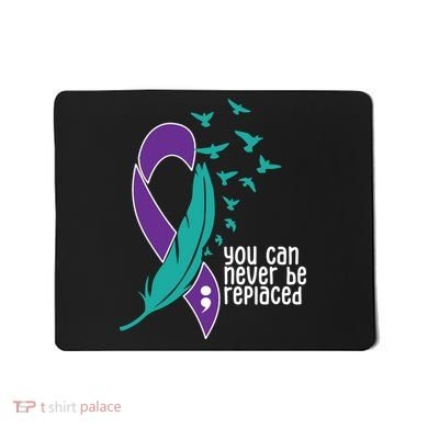 You Can Never Be Replaced Suicide Awareness Mousepad
