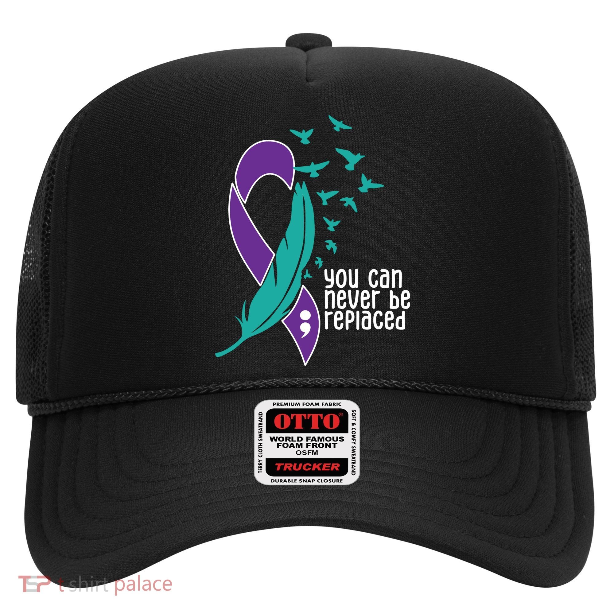 You Can Never Be Replaced Suicide Awareness Hat