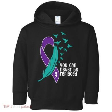 You Can Never Be Replaced Suicide Awareness Toddler Hoodie