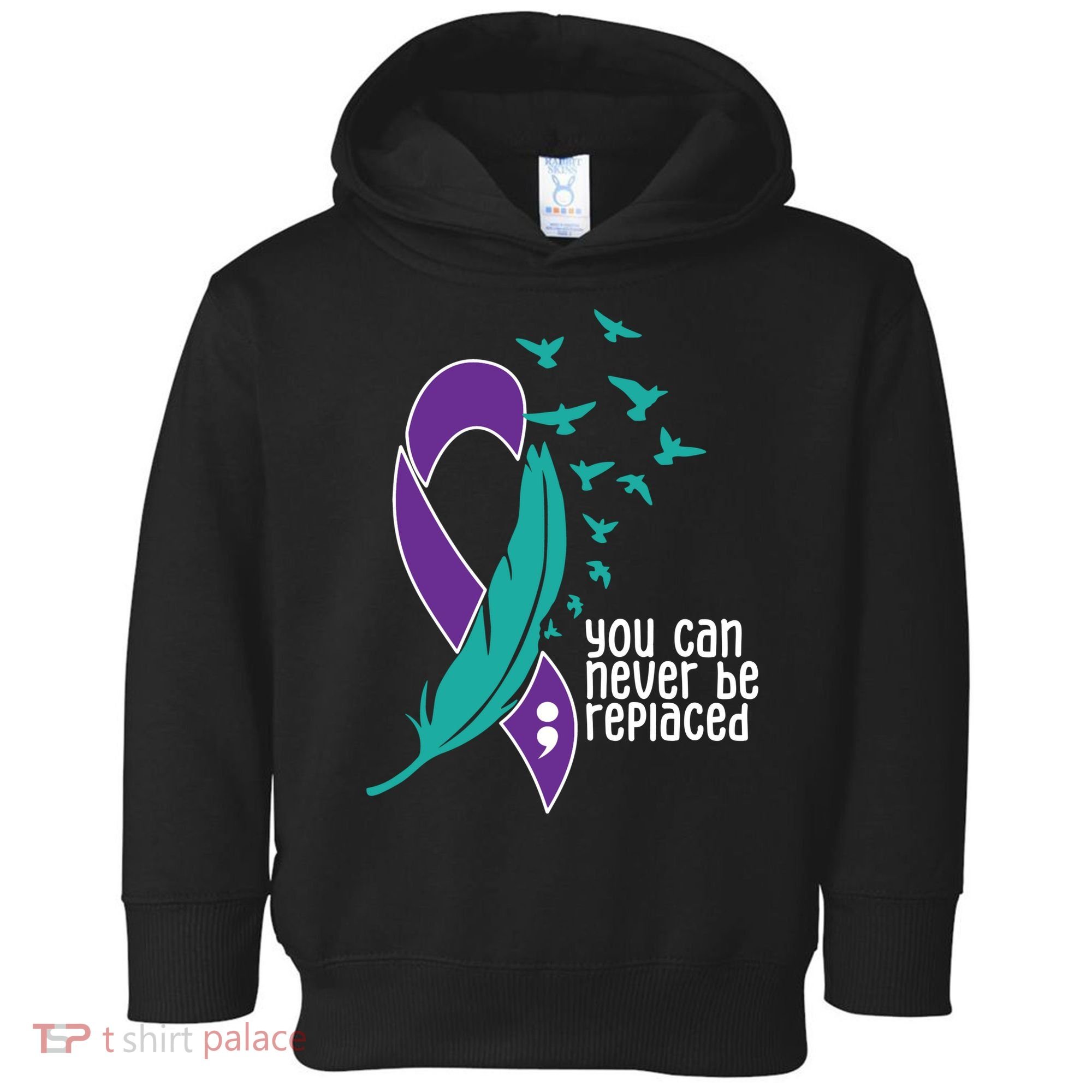 You Can Never Be Replaced Suicide Awareness Toddler Hoodie