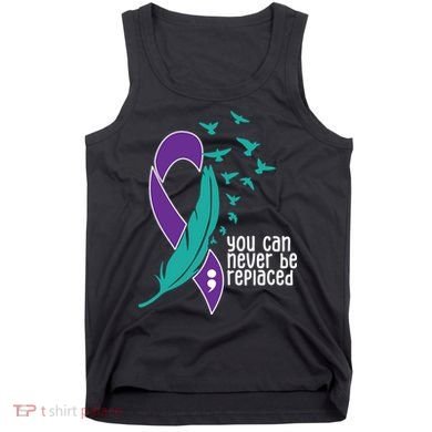 You Can Never Be Replaced Suicide Awareness Tank Top