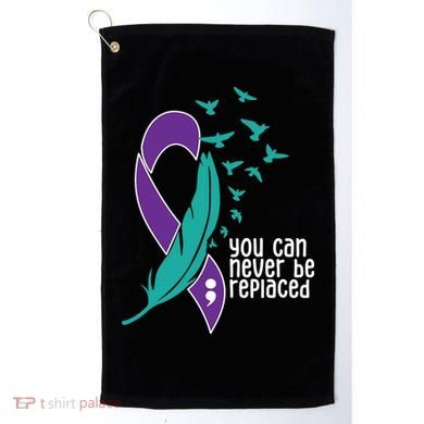 You Can Never Be Replaced Suicide Awareness Golf Towel