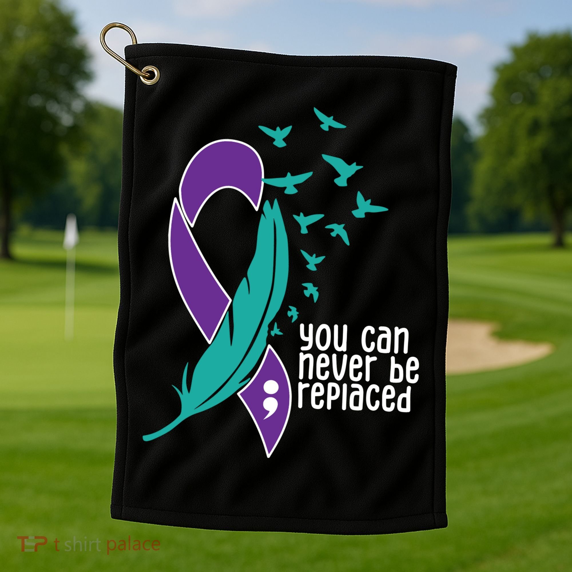 You Can Never Be Replaced Suicide Awareness Golf Towel