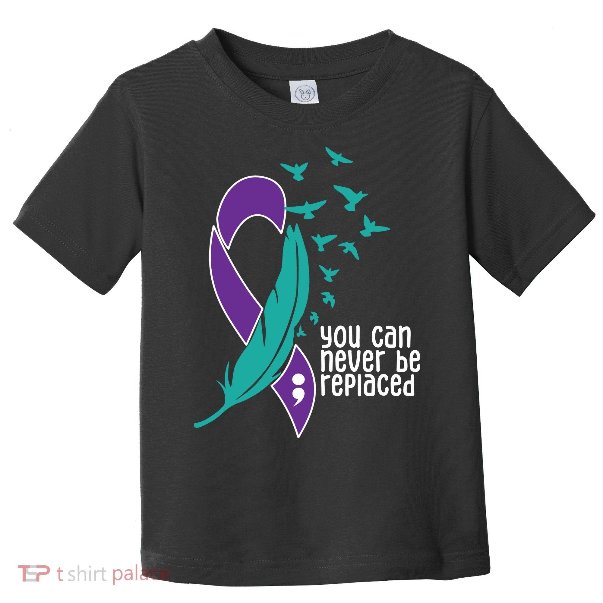 You Can Never Be Replaced Suicide Awareness Toddler T-Shirt