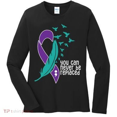 You Can Never Be Replaced Suicide Awareness Women's Long Sleeve Shirt