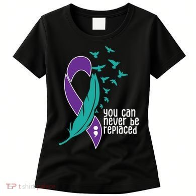 You Can Never Be Replaced Suicide Awareness Women's T-Shirt