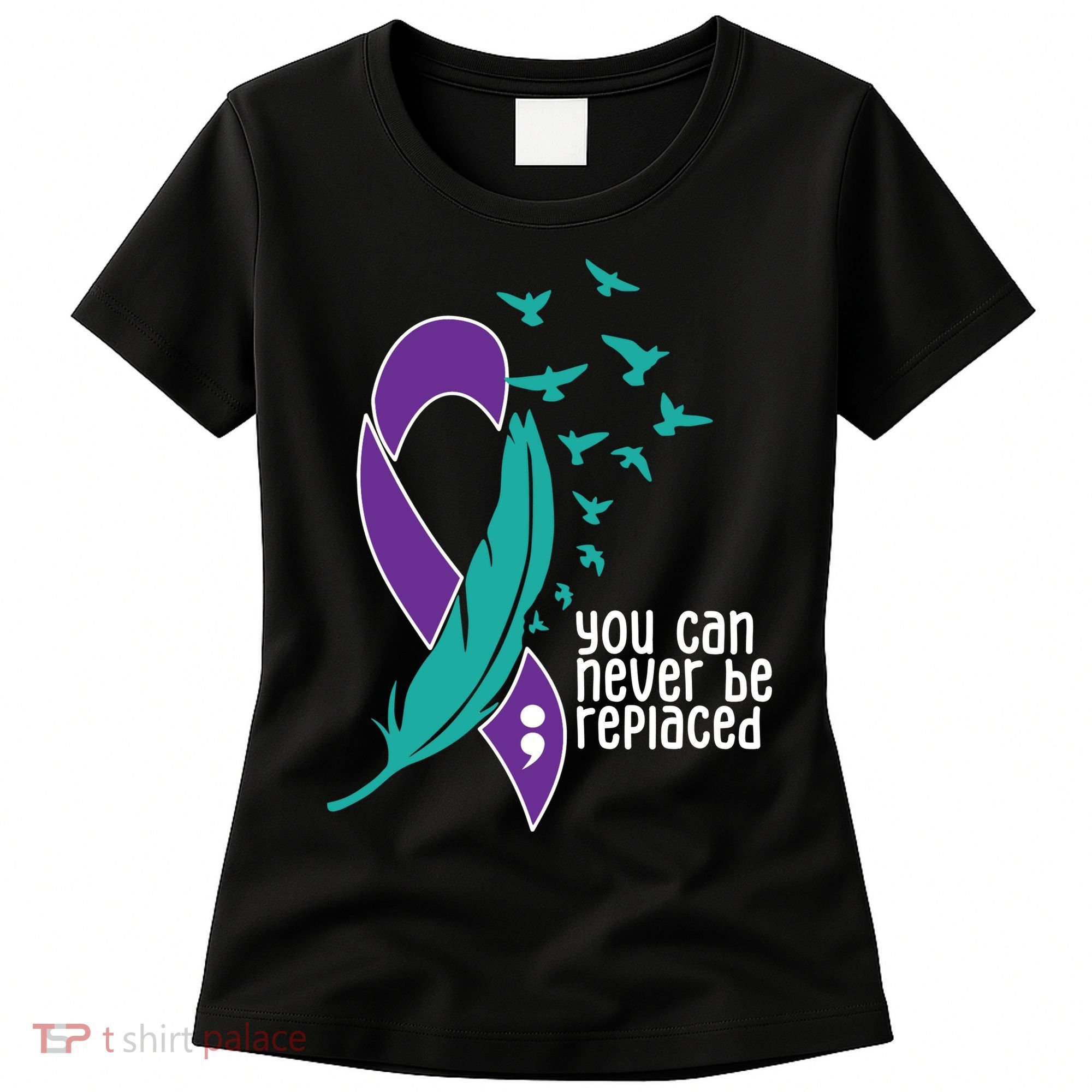 You Can Never Be Replaced Suicide Awareness Women's T-Shirt