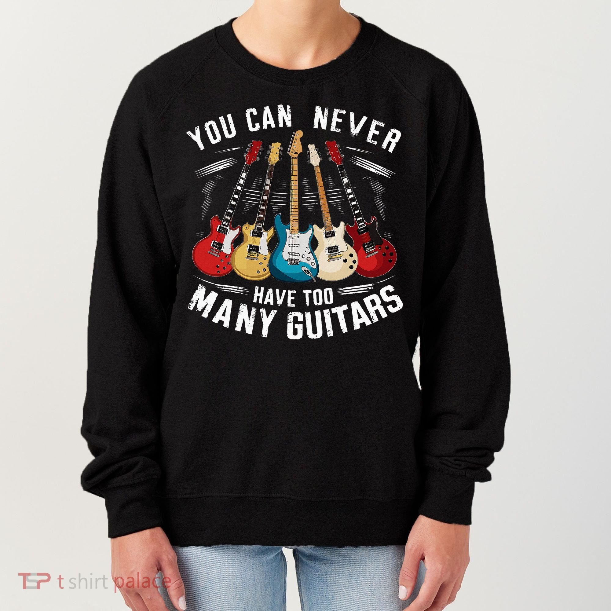 You Can Never Have Too Many Guitars Music Guitar Women's Sweatshirt