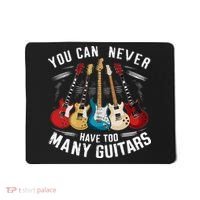 You Can Never Have Too Many Guitars Music Guitar Mousepad thumb 0