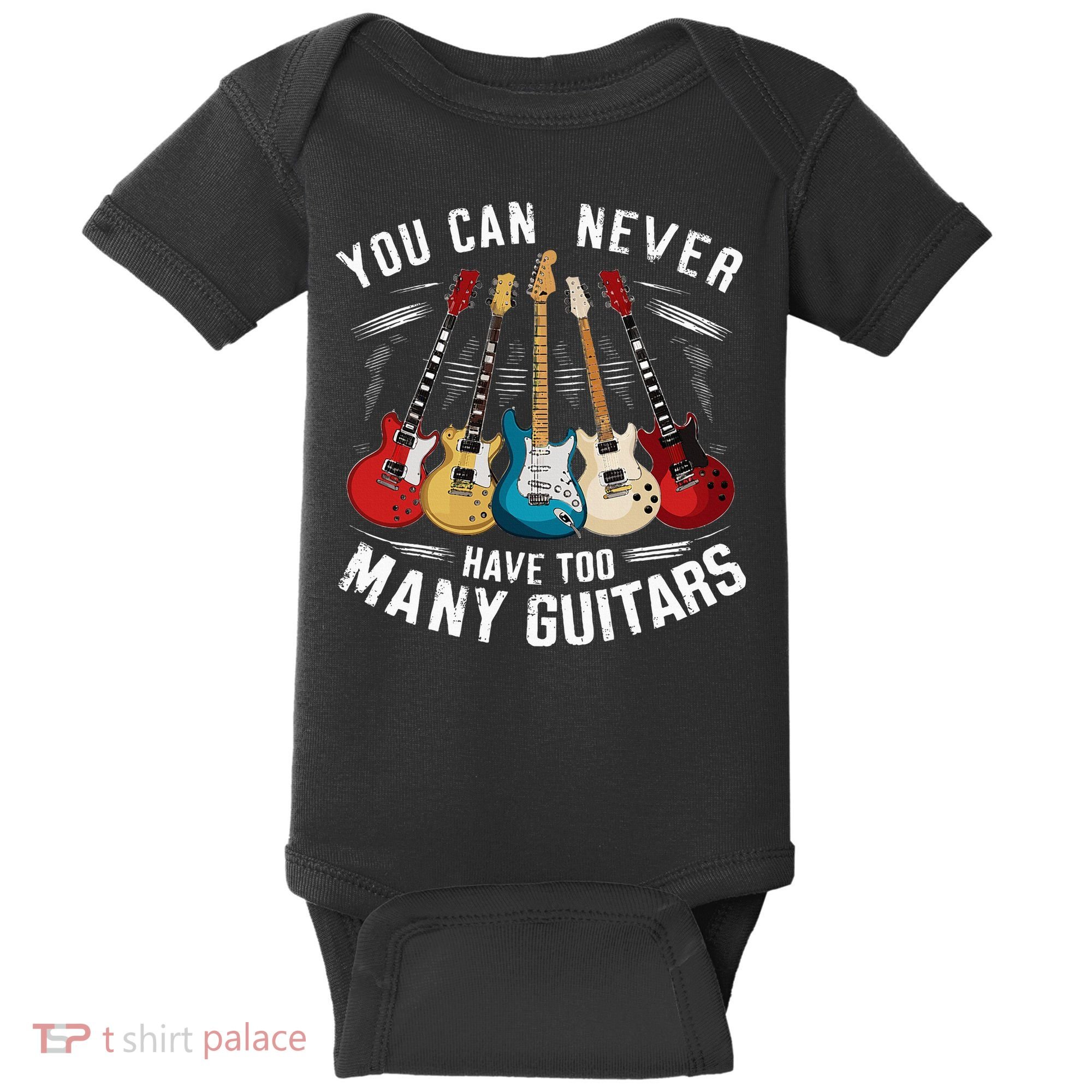 You Can Never Have Too Many Guitars Music Guitar Baby Bodysuit
