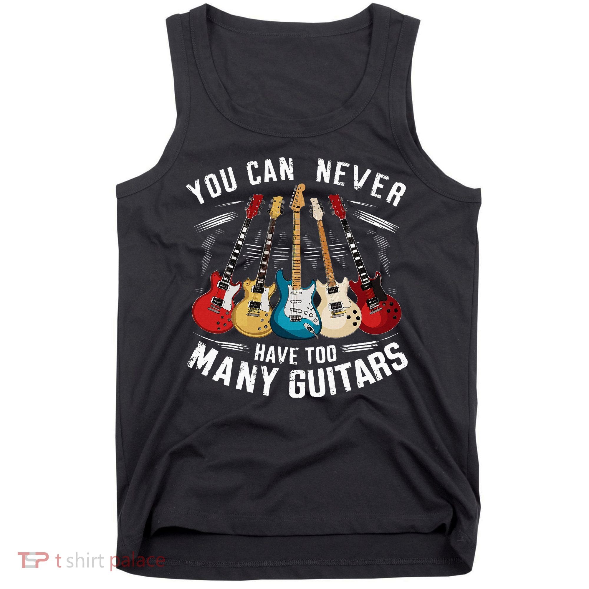 You Can Never Have Too Many Guitars Music Guitar Tank Top