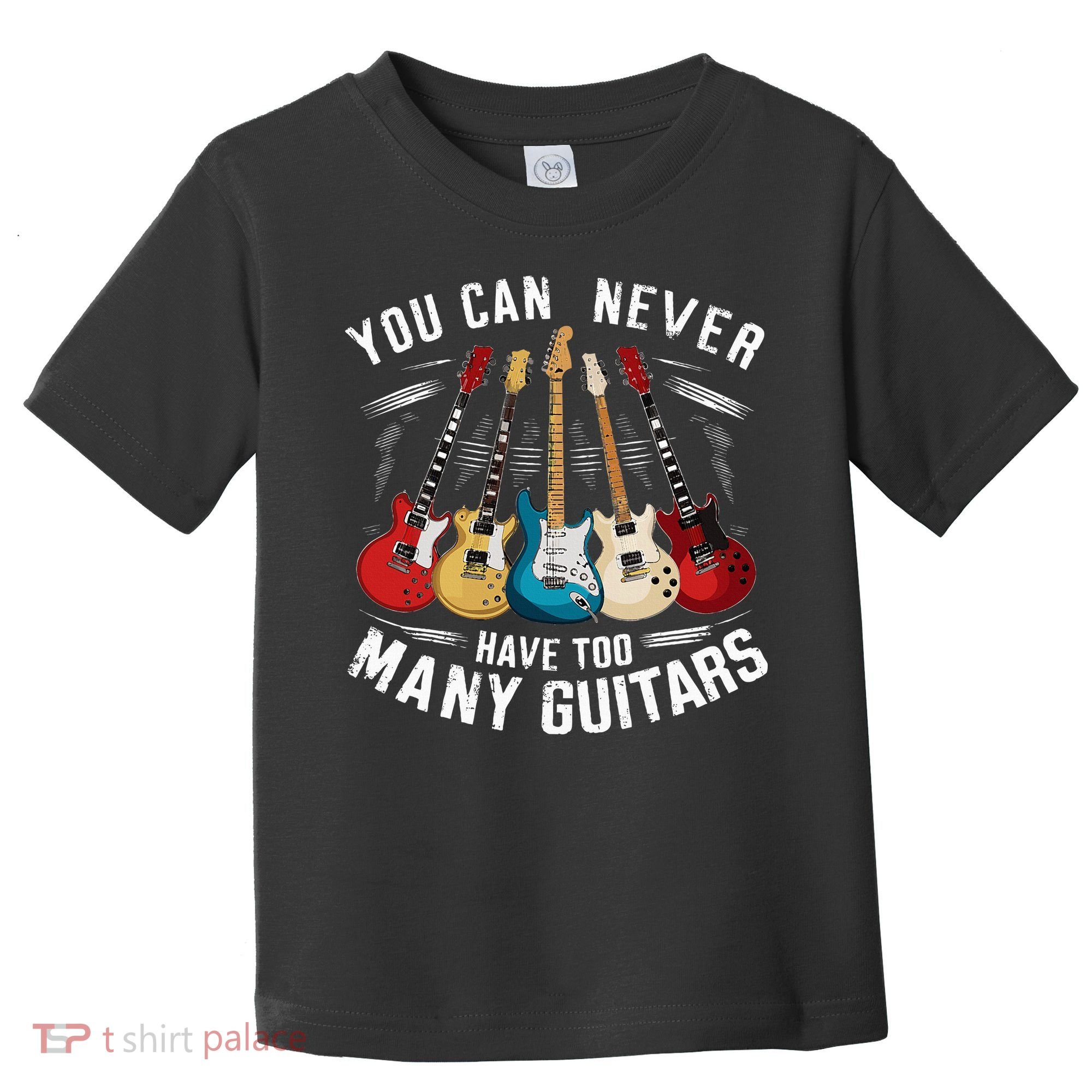 You Can Never Have Too Many Guitars Music Guitar Toddler T-Shirt