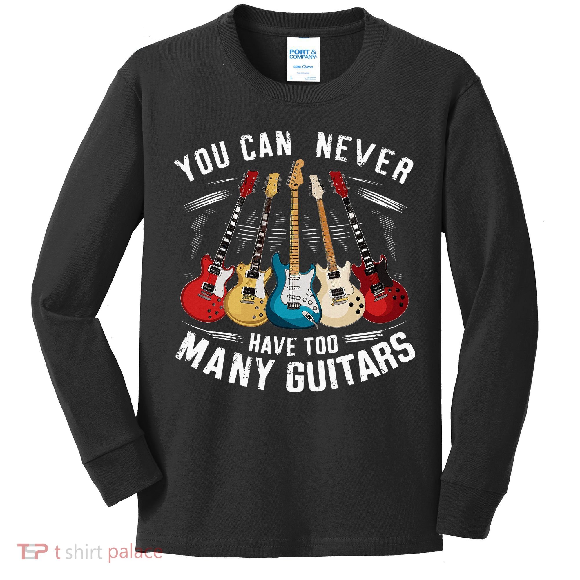 You Can Never Have Too Many Guitars Music Guitar Kids Long Sleeve Shirt