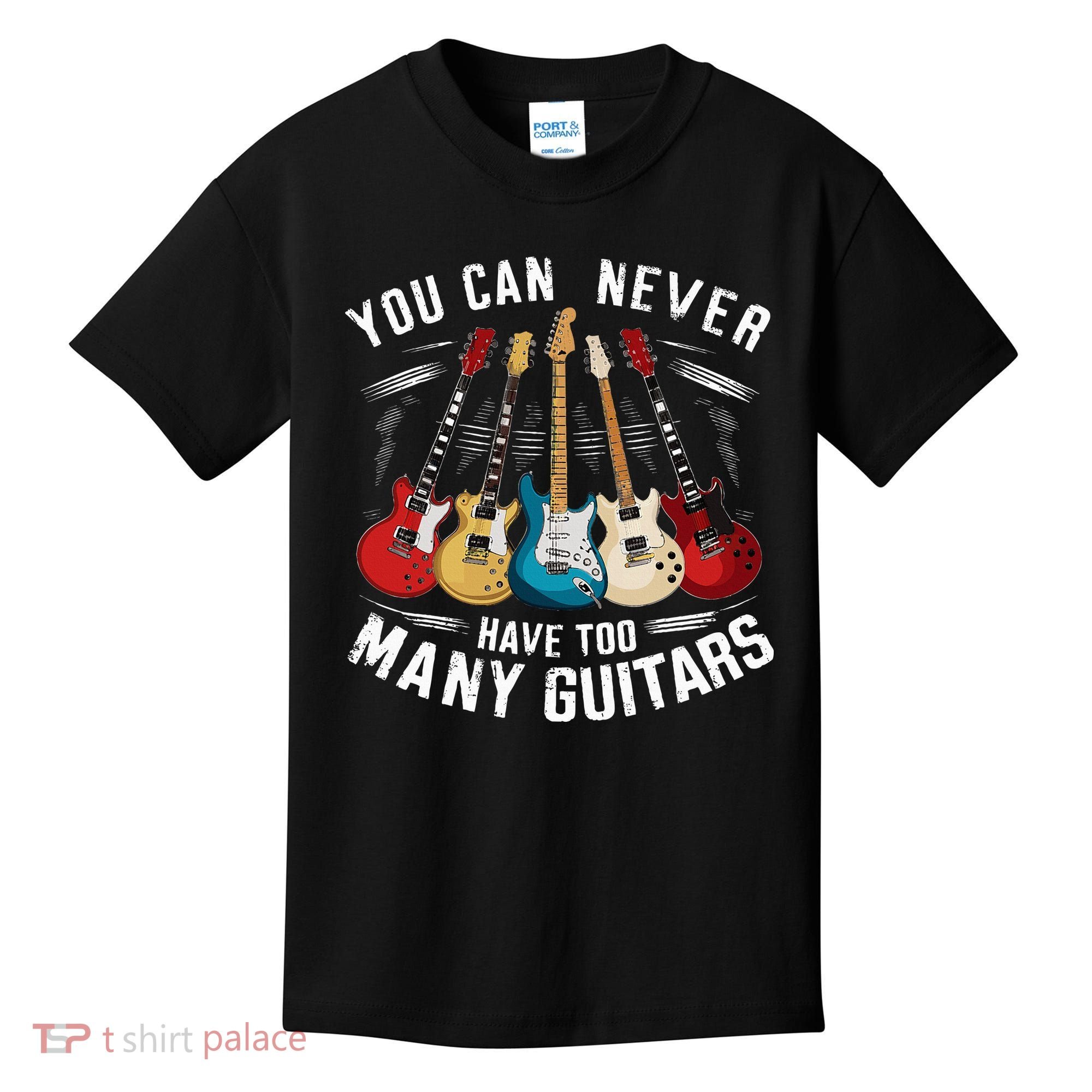 You Can Never Have Too Many Guitars Music Guitar Kids T-Shirt
