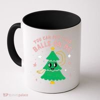 You Can Put Your Balls On Me Christmas Tree Coffee Mug thumb 0