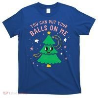 You Can Put Your Balls On Me Christmas Tree T-Shirt thumb 0