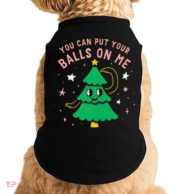 You Can Put Your Balls On Me Christmas Tree Doggie Tank