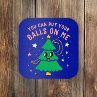 You Can Put Your Balls On Me Christmas Tree Coaster thumb 0