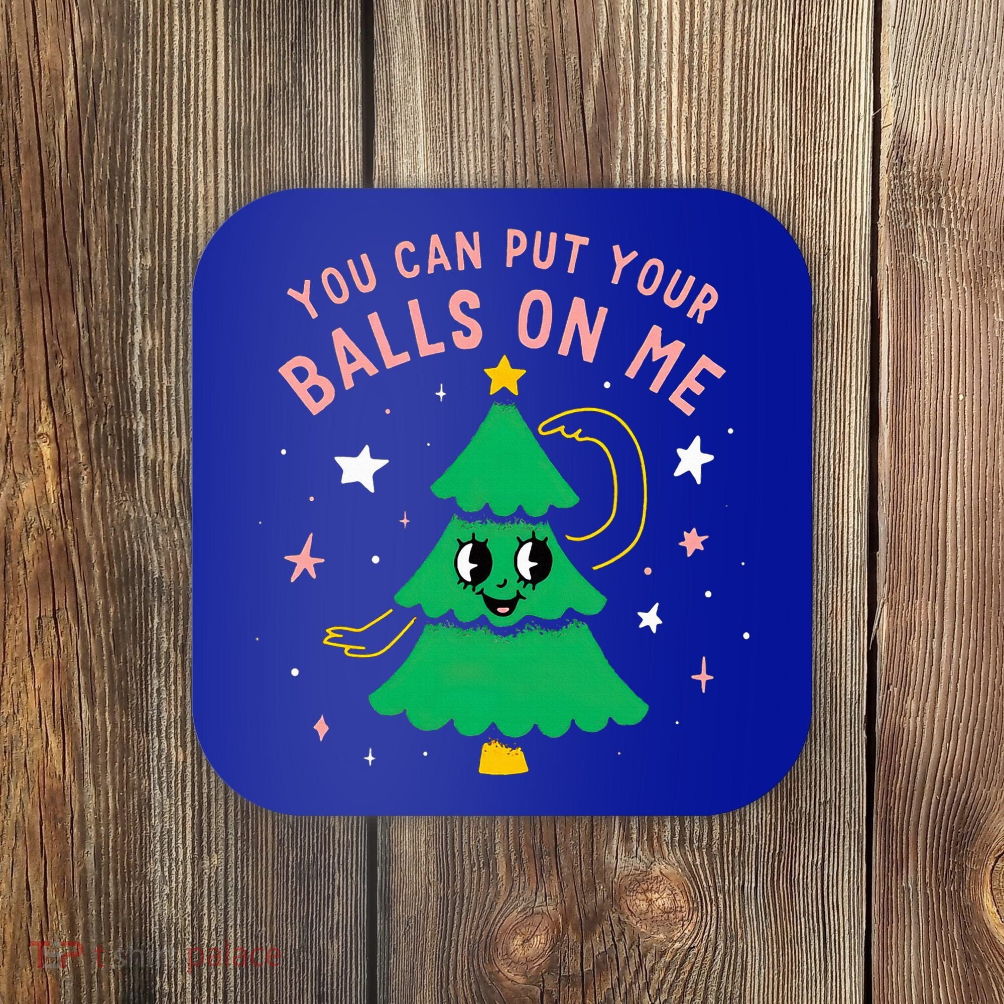 You Can Put Your Balls On Me Christmas Tree Coaster