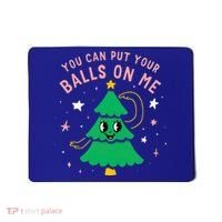 You Can Put Your Balls On Me Christmas Tree Mousepad thumb 0