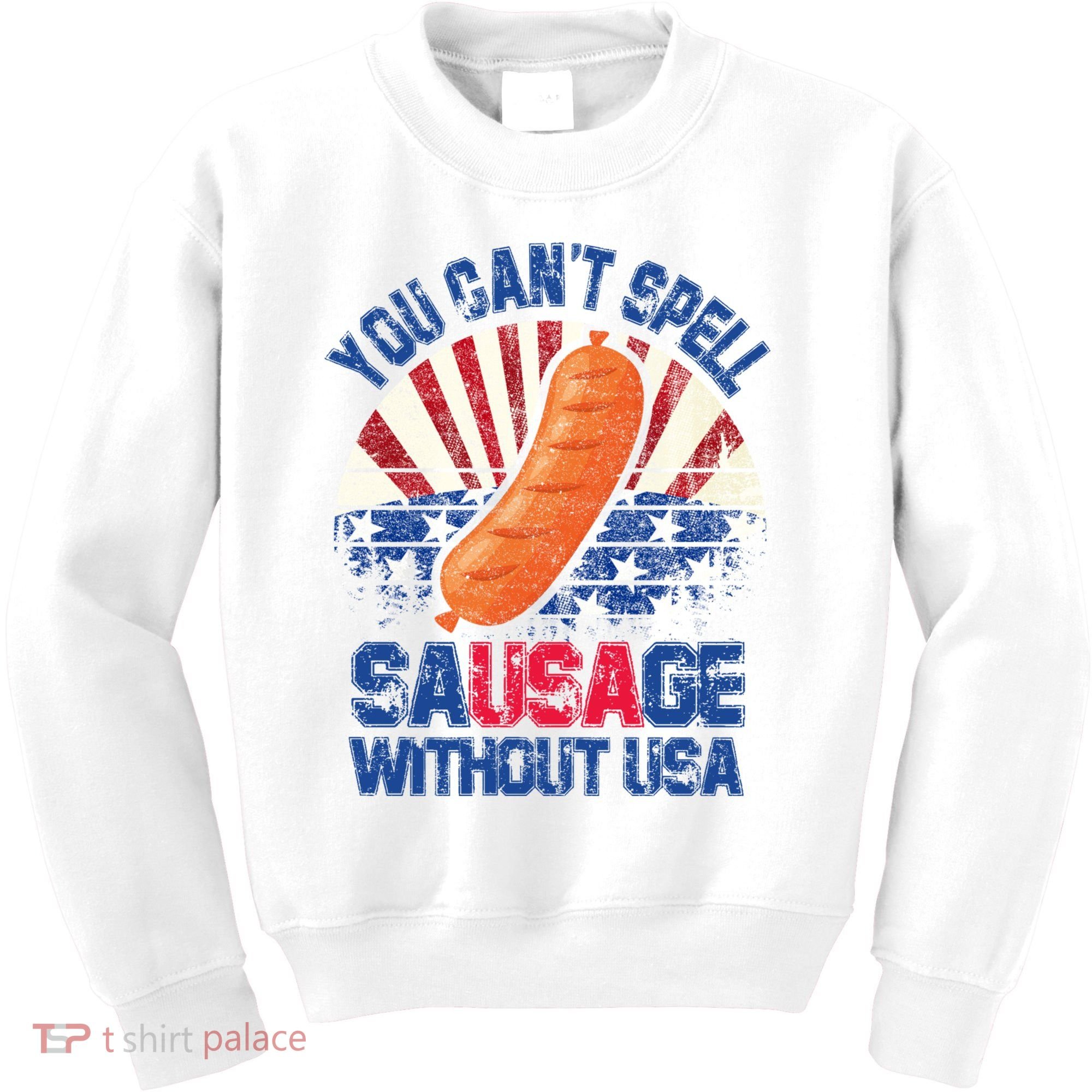 You Can't Spell Sausage Without USA, Funny 4th Of July Kids Sweatshirt