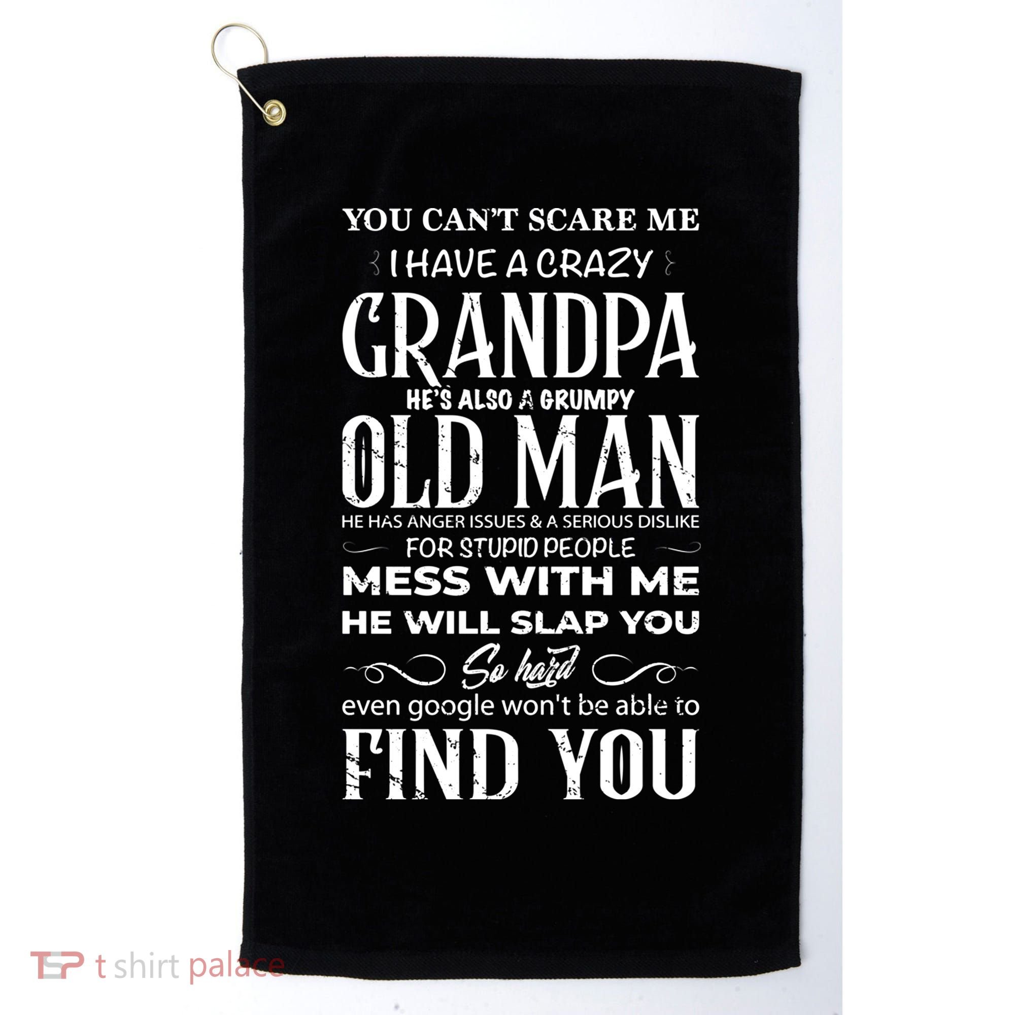 You Can't Scare Me I Have A Crazy Grandpa Gift Funny Gift Golf Towel