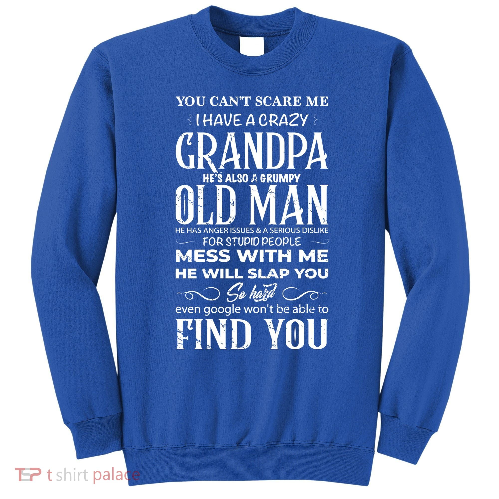 You Can't Scare Me I Have A Crazy Grandpa Gift Funny Gift Sweatshirt