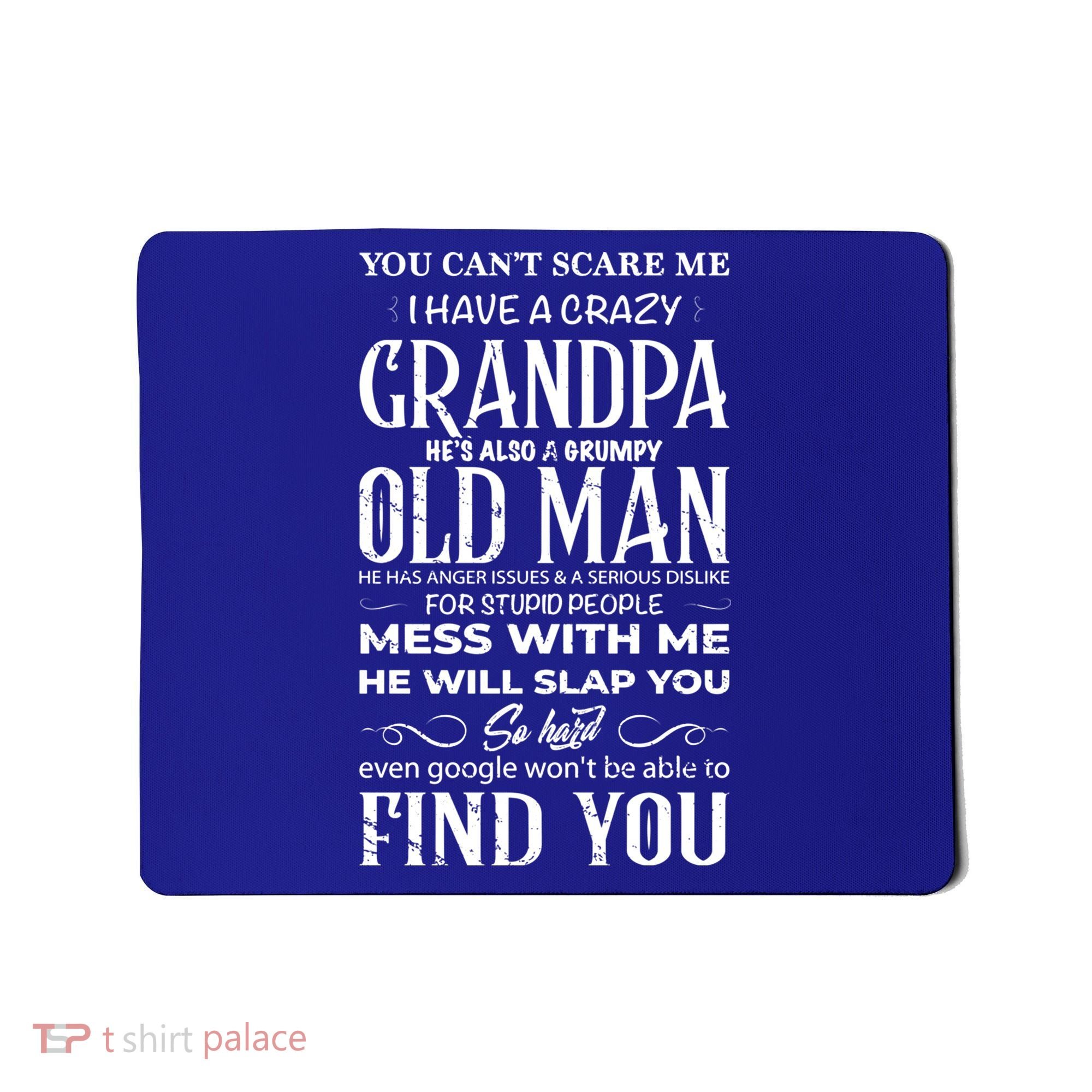 You Can't Scare Me I Have A Crazy Grandpa Gift Funny Gift Mousepad