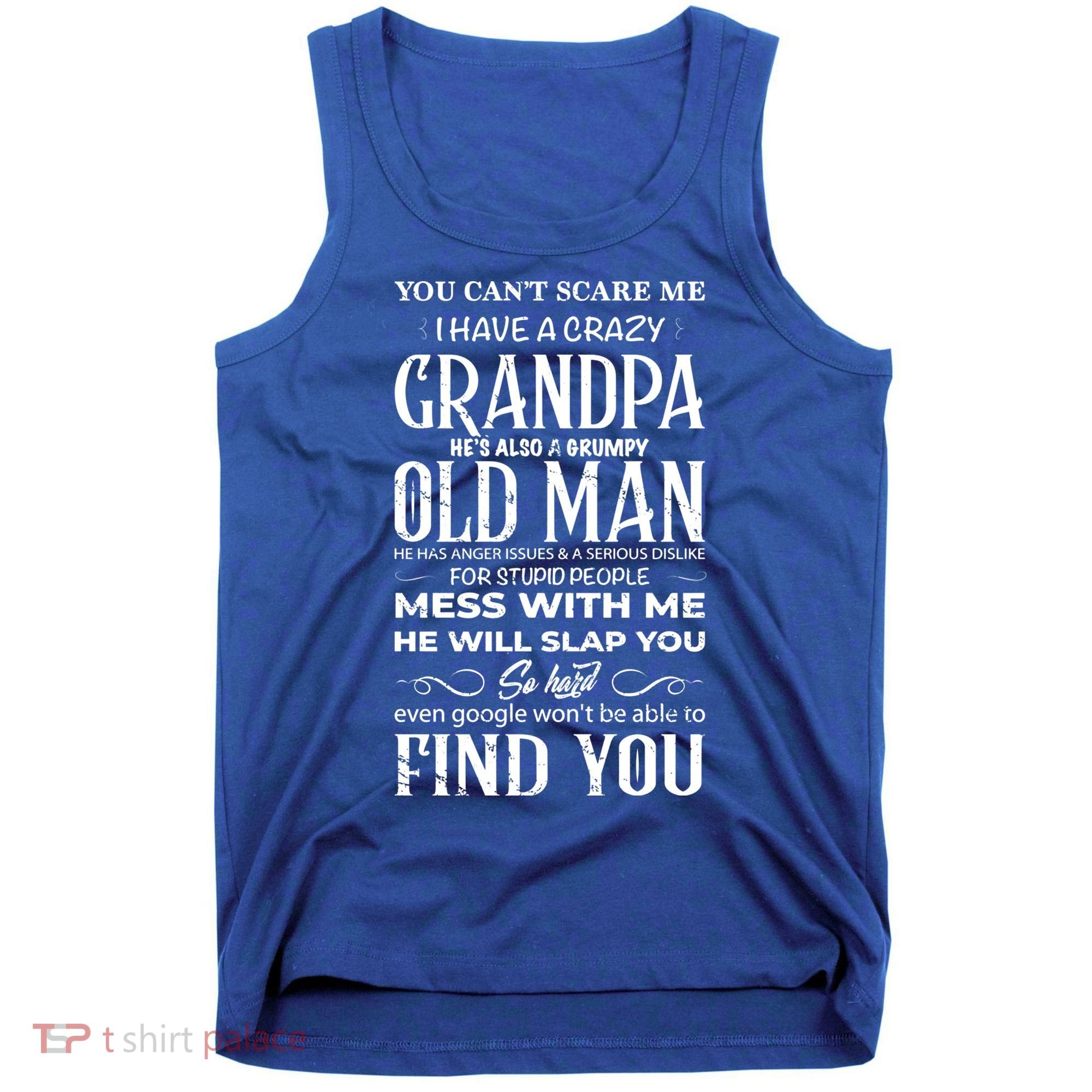 You Can't Scare Me I Have A Crazy Grandpa Gift Funny Gift Tank Top